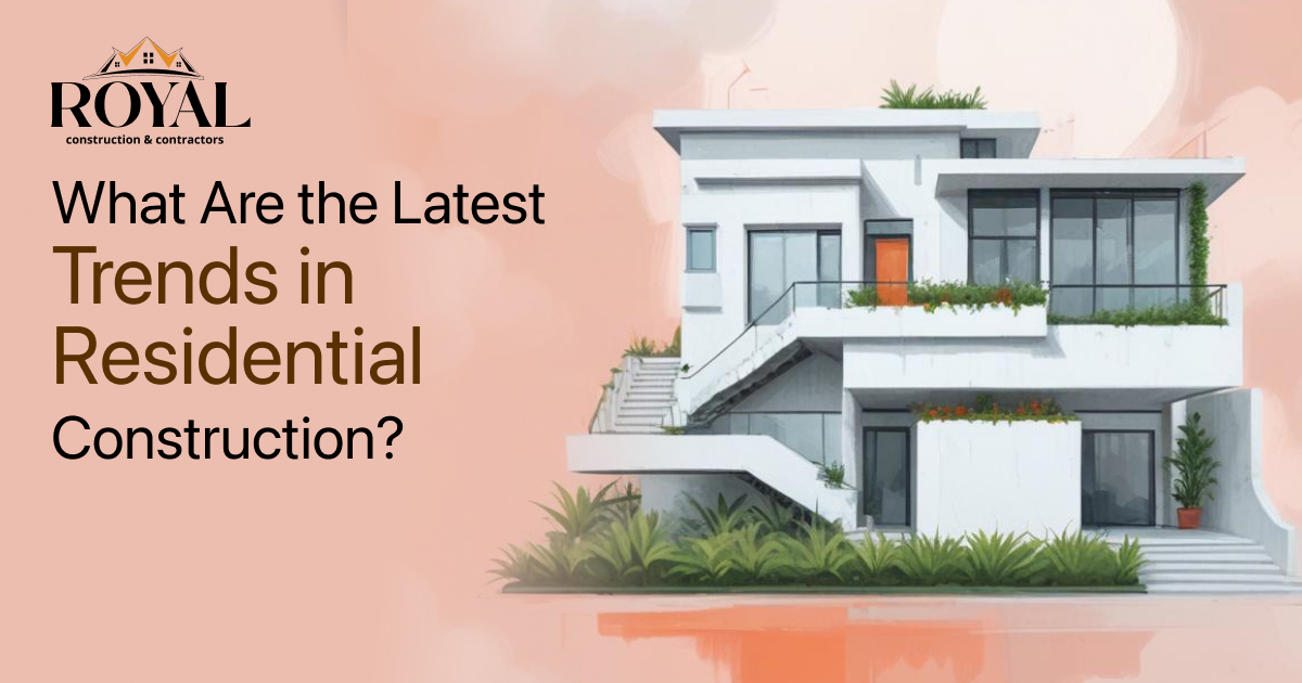 What Are the Latest Trends in Residential Construction?